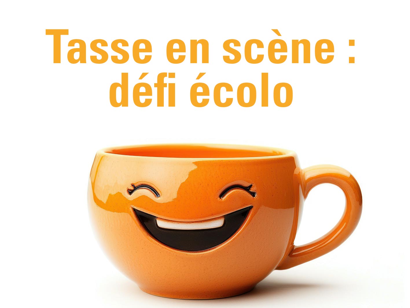 Tasse en scène : défi écolo